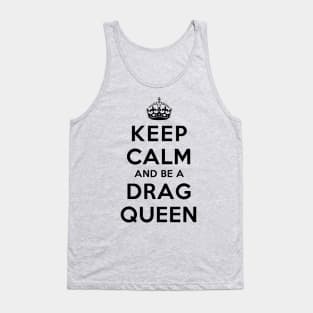 Keep Calm and Be a Drag Queen Tank Top